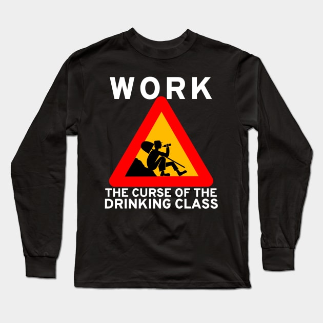 Work The Curse Of The Drinking Class - Meme, Leftist, Sign, Worker, Drinking Long Sleeve T-Shirt by SpaceDogLaika